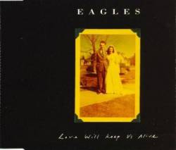 The Eagles : Love Will Keep Us Alive